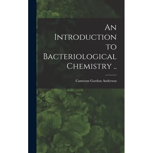 An Introduction to Bacteriological Chemistry .. - Hardcover
