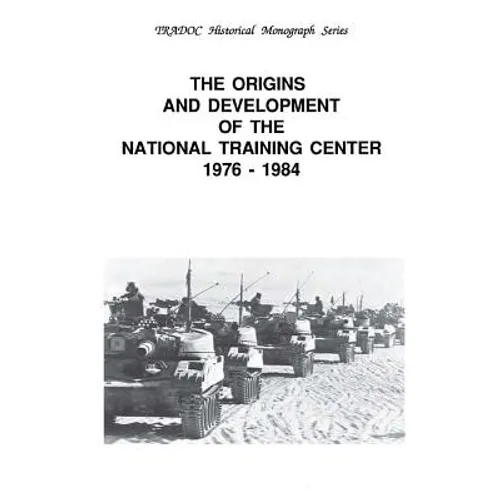The Origins and Development of the National Training Center 1976-1984 - Paperback