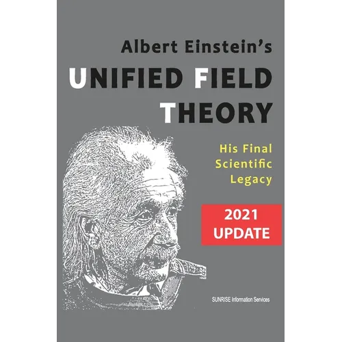 Albert Einstein's Unified Field Theory (U.S. English / 2021 Edition): His Final Scientific Legacy - Paperback