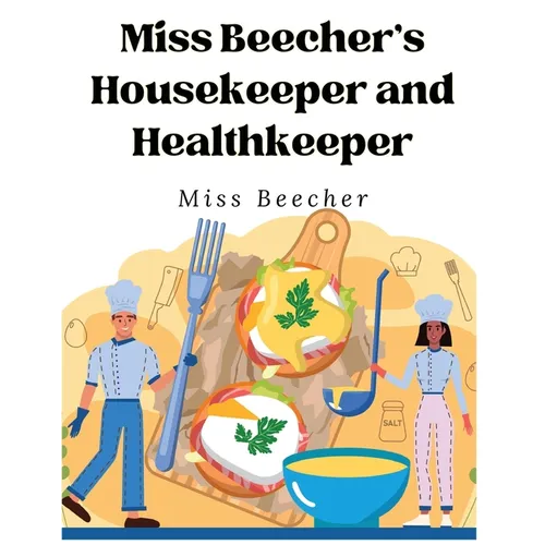 Miss Beecher's Housekeeper and Healthkeeper: Recipes for Economical and Healthful Cooking - Paperback