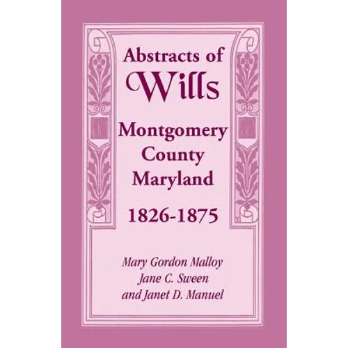 Abstracts of Wills Montgomery County, Maryland, 1826-1875 - Paperback