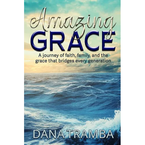 Amazing Grace: A Journey of Faith, Family, and the Grace That Bridges Every Generation - Paperback