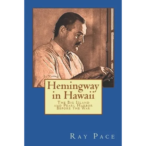 Hemingway in Hawaii: War Would Come, Death Would Follow - Paperback
