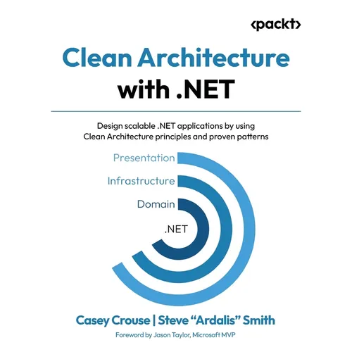 Clean Architecture with .NET: Design scalable .NET applications by using Clean Architecture principles and proven patterns - Paperback