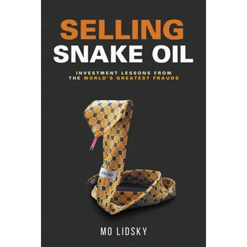 Selling Snake Oil: Investment Lessons from the World's Greatest Frauds - Paperback