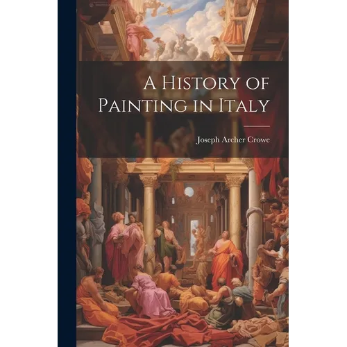 A History of Painting in Italy - Paperback