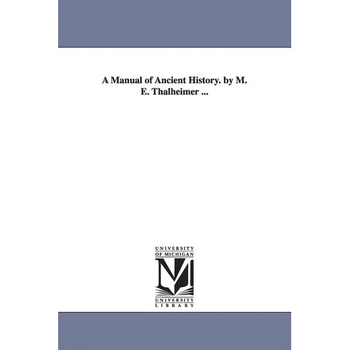 A Manual of Ancient History. by M. E. Thalheimer ... - Paperback