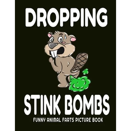 Dropping Stink Bombs Funny Animal Farts Picture Book: Farts From Animals A to Z, Creatures Cutting The Cheese, 8.5