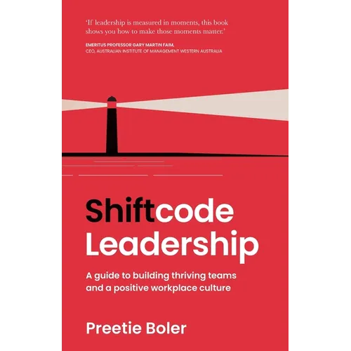 Shiftcode Leadership: A guide to building thriving teams and a positive workplace culture - Paperback