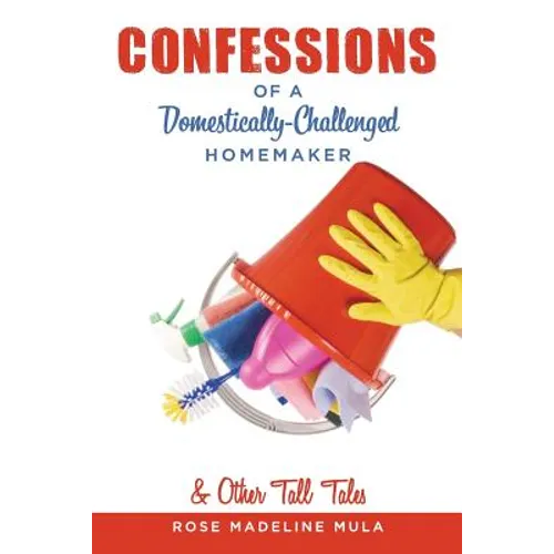 Confessions of a Domestically-Challenged Homemaker & Other Tall Tales