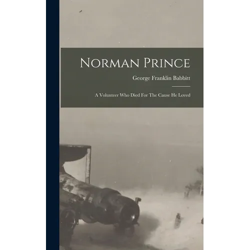 Norman Prince: A Volunteer Who Died For The Cause He Loved - Hardcover