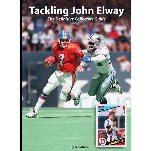 Tackling John Elway The Definitive Collectors Guide - Hardcover