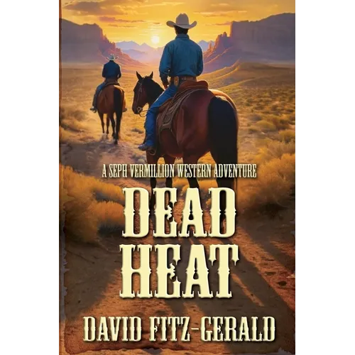 Dead Heat: A Seph Vermillion Western Adventure - Paperback