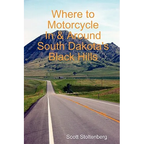 Where to Motorcycle In & Around South Dakota's Black Hills - Paperback