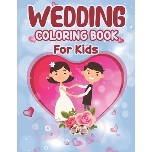 Wedding Coloring Book for Kids: Wedding Coloring Book - Big Day The Wedding Coloring Book for Kids, Coloring Fun for Kids Ages 2-4 4-8, Toddlers Presc