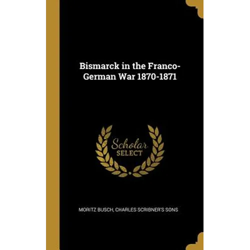 Bismarck in the Franco-German War 1870-1871 - Hardcover