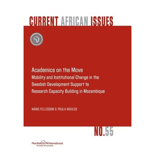 Academics on the Move. Mobility and Institutional Change in the Swedish Development Support to Research Capacity Building in Mozambique - Paperback