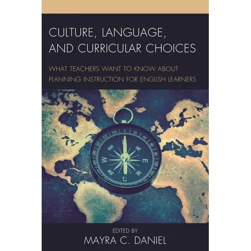 Culture, Language, and Curricular Choices: What Teachers Want to Know about Planning Instruction for English Learners - Paperback