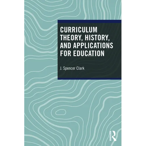 Curriculum Theory, History, and Applications for Education - Paperback