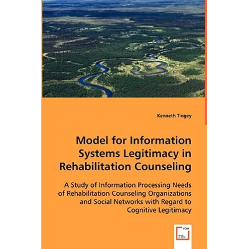 Model for Information Systems Legitimacy in Rehabilitation Counseling - Paperback