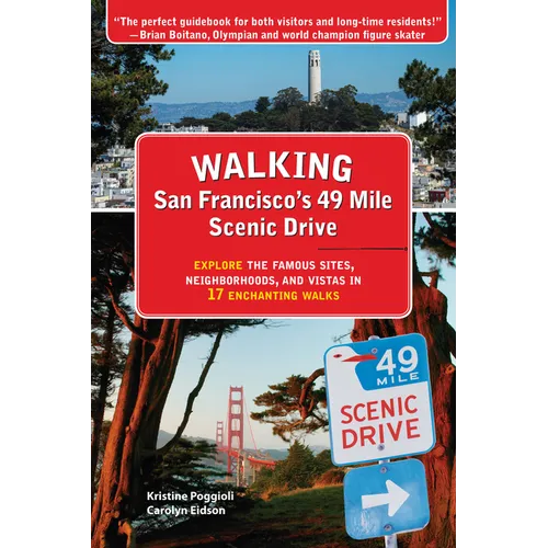 Walking San Francisco's 49 Mile Scenic Drive: Explore the Famous Sites, Neighborhoods, and Vistas in 17 Enchanting Walks - Paperback