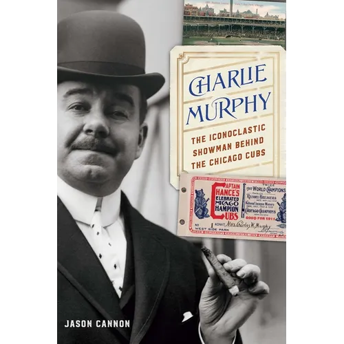 Charlie Murphy: The Iconoclastic Showman Behind the Chicago Cubs - Paperback