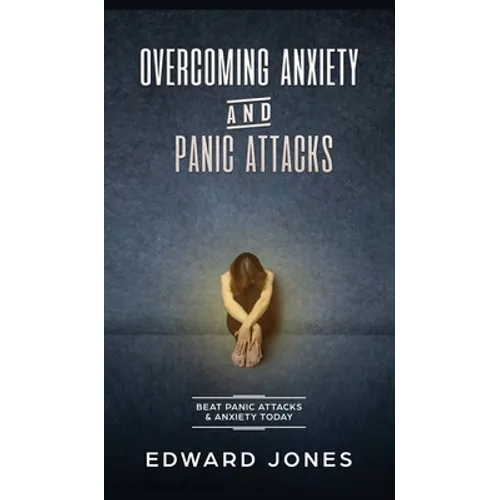 Overcoming Anxiety & Panic Attacks: Beat Panic Attacks & Anxiety, Today