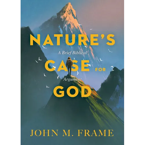 Nature's Case for God: A Brief Biblical Argument - Paperback