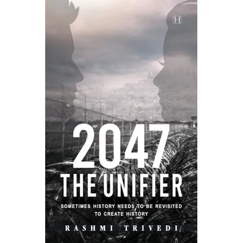 2047 The Unifier: Sometimes History Needs to be Revisited to Create History - Paperback