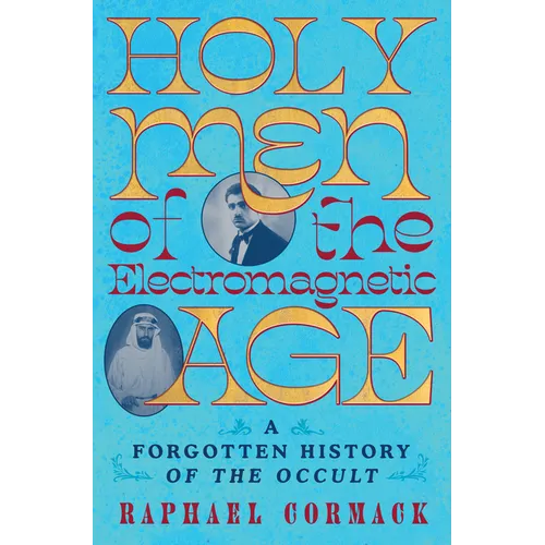 Holy Men of the Electromagnetic Age: A Forgotten History of the Occult