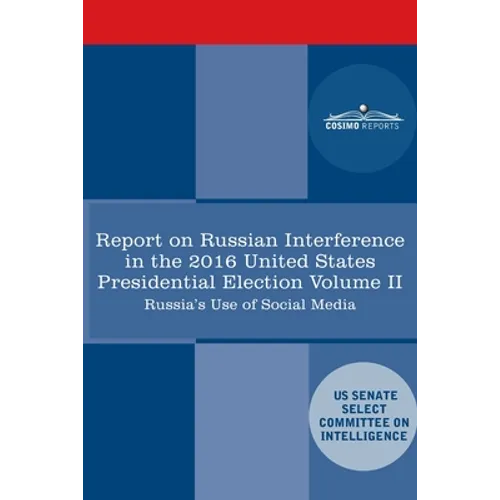 Report of the Select Committee on Intelligence U.S. Senate on Russian Active Measures Campaigns and Interference in the 2016 U.S. Election, Volume II: - Paperback