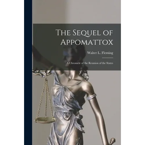 The Sequel of Appomattox [microform]: a Chronicle of the Reunion of the States - Paperback