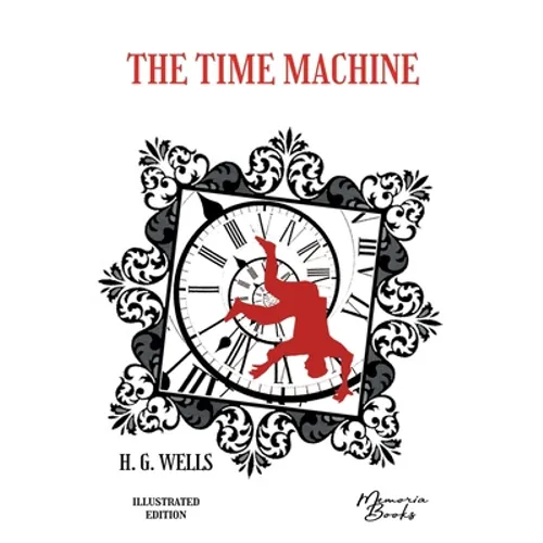 The Time Machine illustrated: by a French illustrator from the Beaux-Arts - Paperback