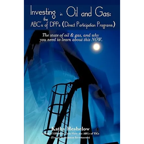 Investing in Oil and Gas: the ABC's of DPPs (Direct Participation Program): The state of Oil & Gas, and why you need to learn about this now - Paperback