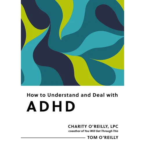 How to Understand and Deal with ADHD: Everything You Need to Know - Paperback