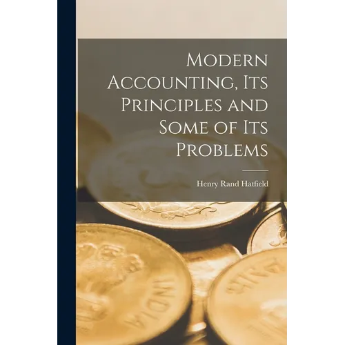 Modern Accounting, Its Principles and Some of Its Problems - Paperback