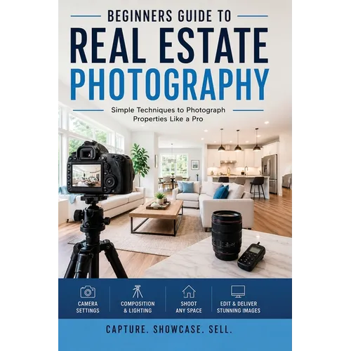 The Complete Beginners guide to Real estate Photography - Paperback