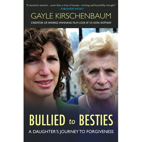 Bullied to Besties: A Daughter's Journey To Forgiveness - Paperback