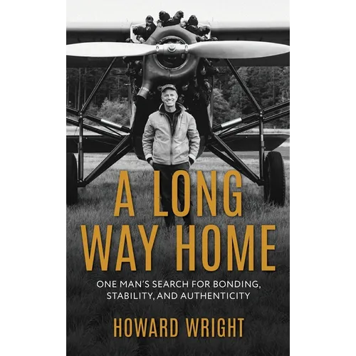 A Long Way Home: One Man's Search for Bonding, Stability, and Authenticity - Hardcover