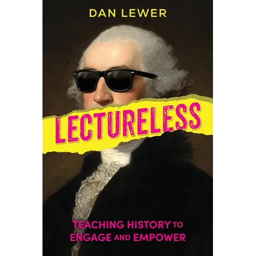 Lectureless: Teaching History to Engage and Empower - Paperback