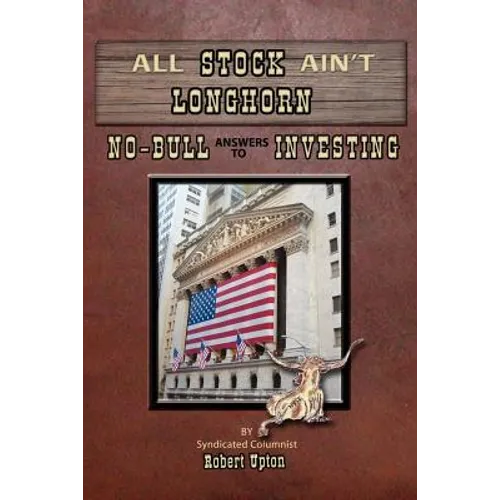 All Stock Ain't Longhorn: No-Bull Answers to Investing - Paperback