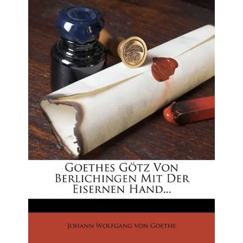 Goethes G Tz Von Berlichingen Mit Der Eisernen Hand... - Paperback