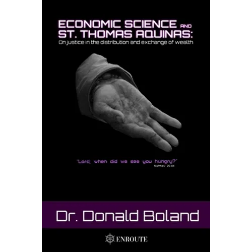 Economic Science and St. Thomas Aquinas: On Justice in the Distribution and Exchange of Wealth