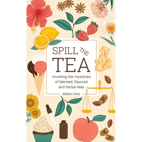 Spill The Tea: Unveiling The Mysteries Of Blended, Flavored, And Herbal Teas