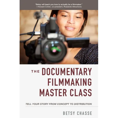 The Documentary Filmmaking Master Class: Tell Your Story from Concept to Distribution - Paperback