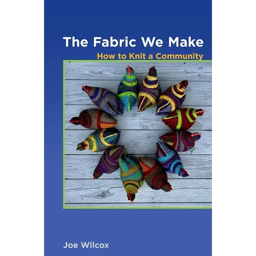 The Fabric We Make: How to Knit a Community - Paperback
