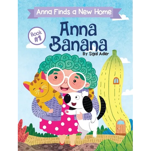 Anna Banana: Anna Finds a New Home - Hardcover