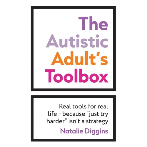 The Autistic Adult's Toolbox: Real Tools for Real Life-Because 