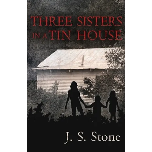 Three Sisters in a Tin House: How We Survived the Unimaginable and Unthinkable - Paperback