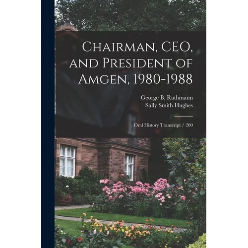 Chairman, CEO, and President of Amgen, 1980-1988: Oral History Transcript / 200 - Paperback